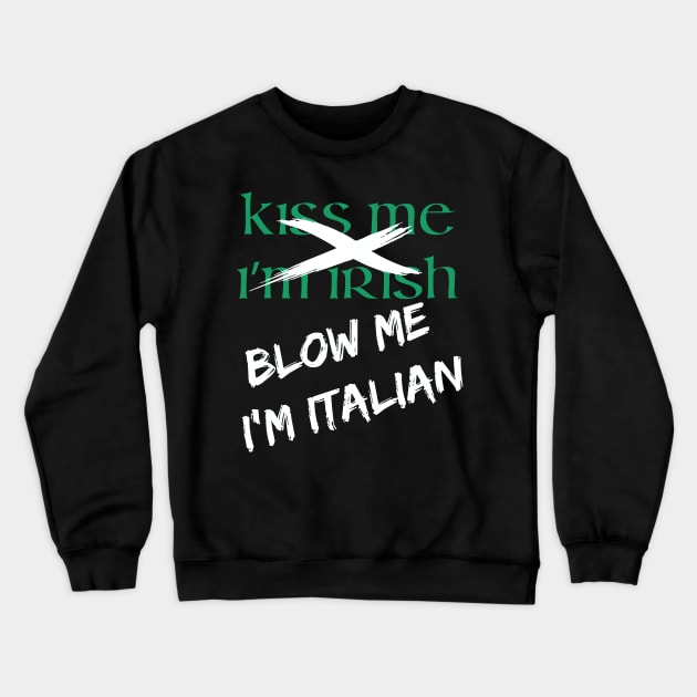 Kiss Me I'm Irish | Blow Me I'm Italian Crewneck Sweatshirt by jverdi28